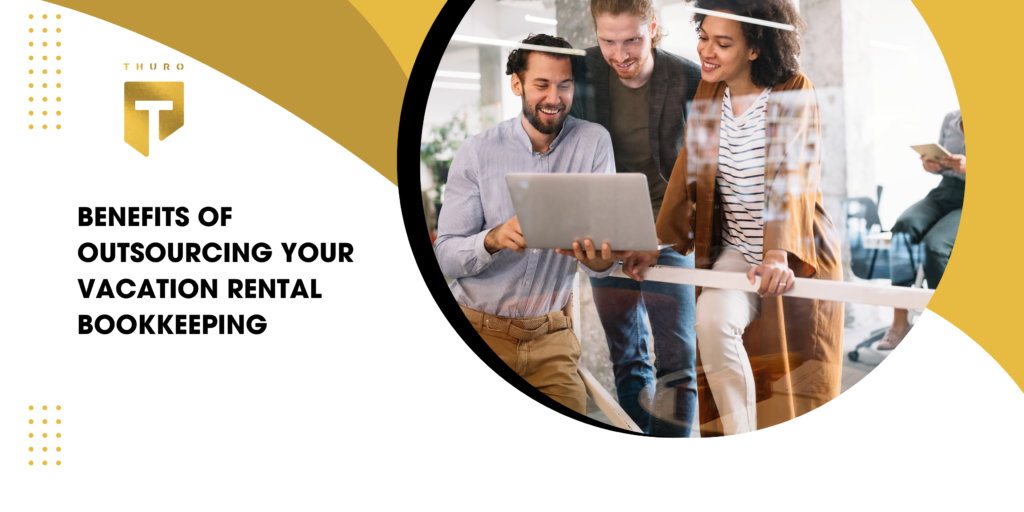 Benefits of Outsourcing Your Vacation Rental Bookkeeping