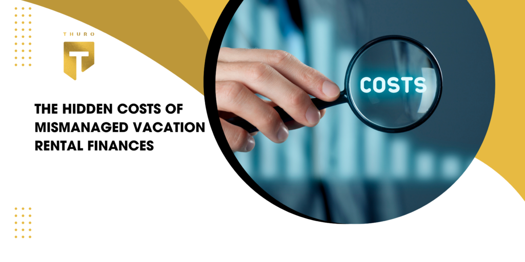 The Hidden Costs of Mismanaged Vacation Rental Finances