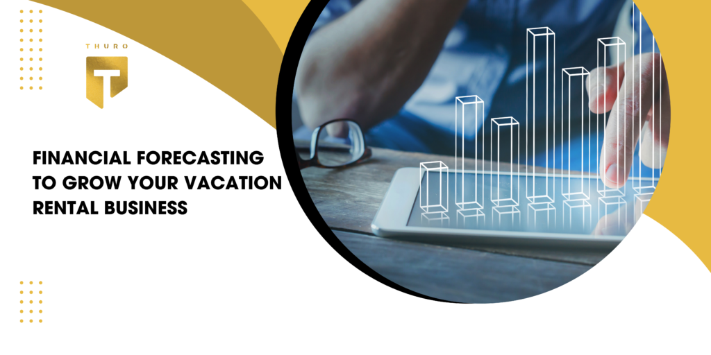 Financial Forecasting to Grow Your Vacation Rental Business