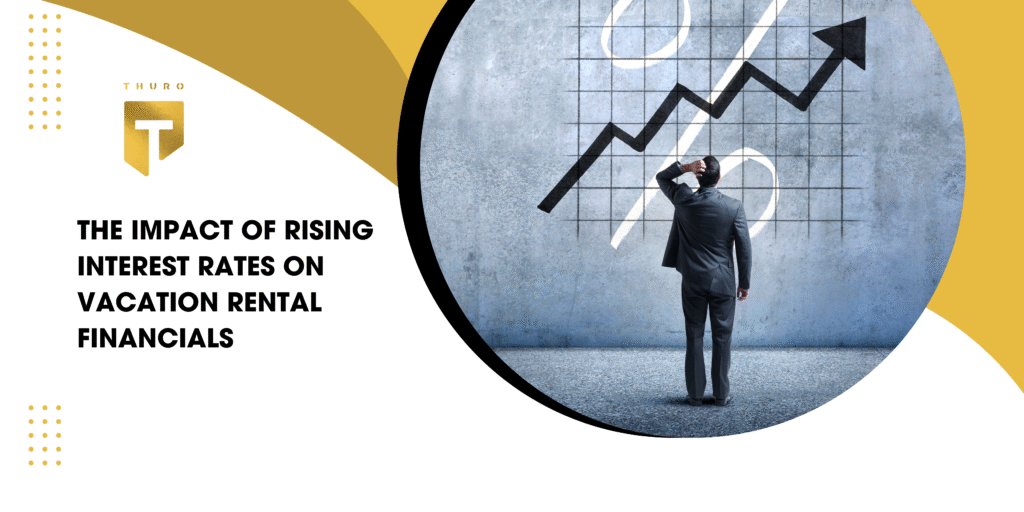 The Impact of Rising Interest Rates on Vacation Rental Financials