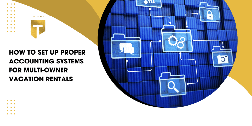 How to Set Up Proper Accounting Systems for Multi-Owner Vacation Rentals