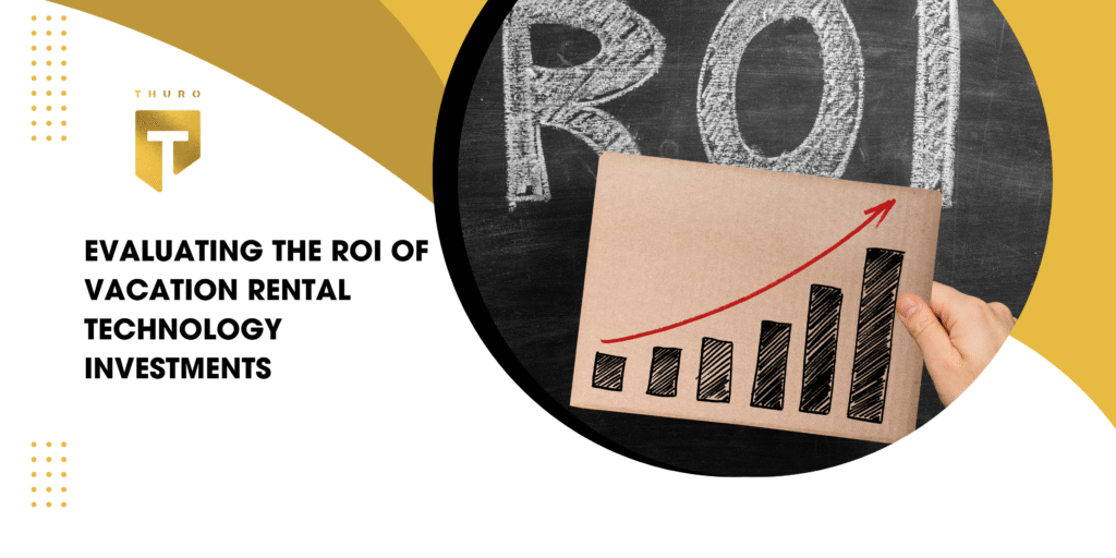 Evaluating the ROI of Vacation Rental Technology Investments